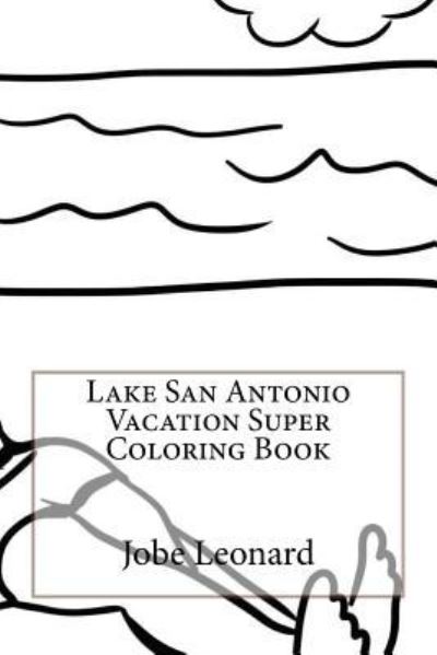 Cover for Jobe Leonard · Lake San Antonio Vacation Super Coloring Book (Paperback Book) (2016)