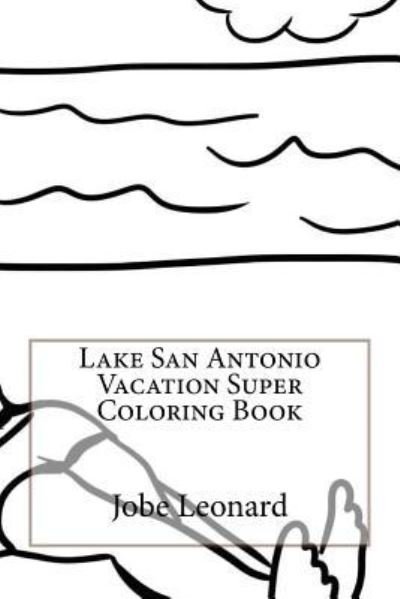 Cover for Jobe Leonard · Lake San Antonio Vacation Super Coloring Book (Taschenbuch) (2016)