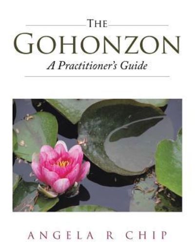 Cover for Angela R Chip · The Gohonzon - A Practitioner's Guide (Taschenbuch) (2017)