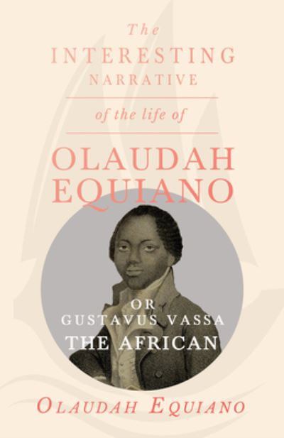 Cover for Olaudah Equiano Vassa · The Interesting Narrative of the Life of Olaudah Equiano, Or Gustavus Vassa, The African. (Paperback Book) (2018)