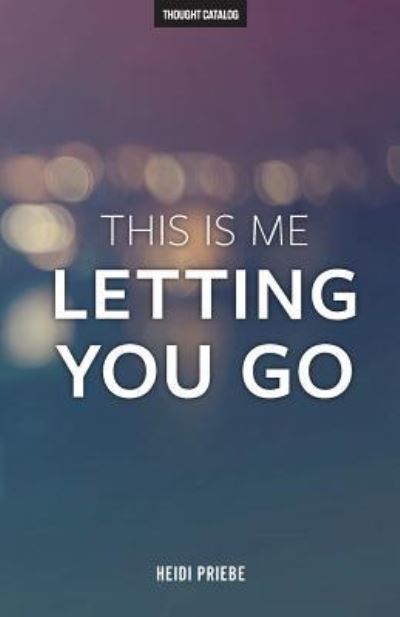 Cover for Heidi Priebe · This Is Me Letting You Go (Paperback Book) [First edition. edition] (2016)