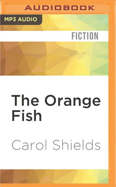 Cover for Carol Shields · Orange Fish, The (MP3-CD) (2016)