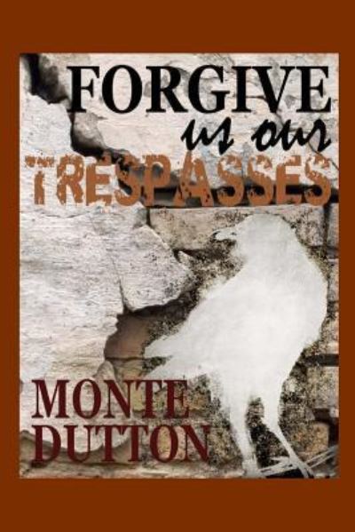 Cover for Monte Dutton · Forgive Us Our Trespasses (Pocketbok) (2016)