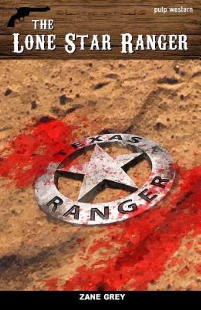 The Lone Star Ranger - Zane Grey - Kirjat - Createspace Independent Publishing Platf - 9781535198653 - sunnuntai 10. heinäkuuta 2016