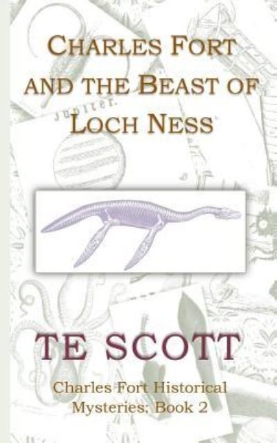 Cover for T E Scott · Charles Fort and the Beast of Loch Ness (Pocketbok) (2016)