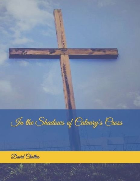 Cover for David Chaltas · In the Shadows of Calvary's Cross (Paperback Book) (2017)
