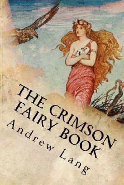The Crimson Fairy Book - Andrew Lang - Livres - Createspace Independent Publishing Platf - 9781539091653 - 25 septembre 2016