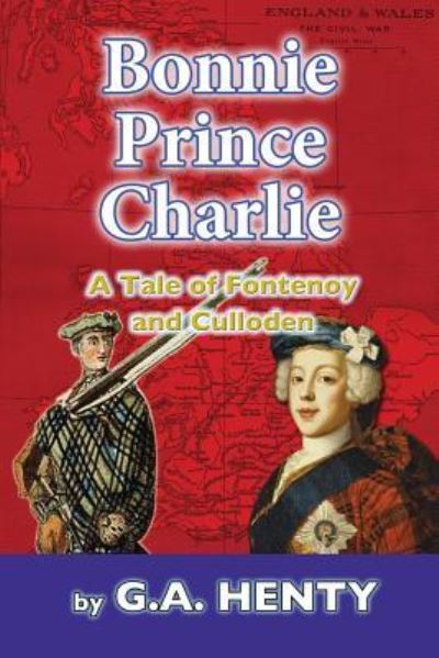 Bonnie Prince Charlie - G A Henty - Książki - Createspace Independent Publishing Platf - 9781539468653 - 13 października 2016