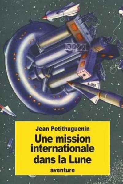 Cover for Jean Petithuguenin · Une Mission Internationale Dans La Lune (Pocketbok) (2016)