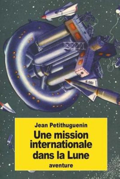 Cover for Jean Petithuguenin · Une Mission Internationale Dans La Lune (Paperback Book) (2016)