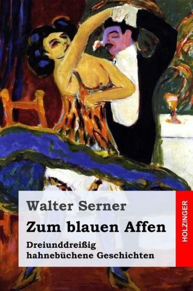 Zum Blauen Affen - Walter Serner - Books - Createspace Independent Publishing Platf - 9781540457653 - November 17, 2016