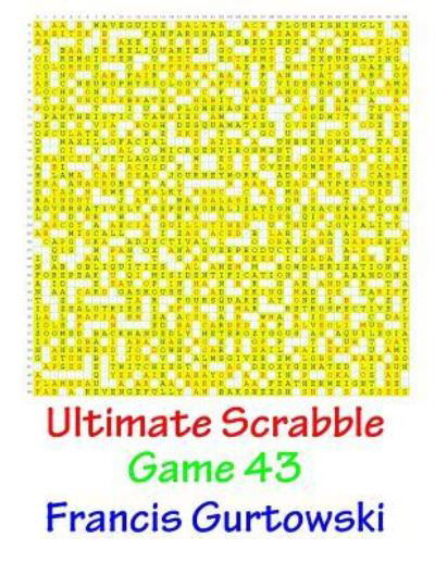 Ultimate Scabble Game 43 - Francis Gurtowski - Boeken - Createspace Independent Publishing Platf - 9781541265653 - 31 december 2016