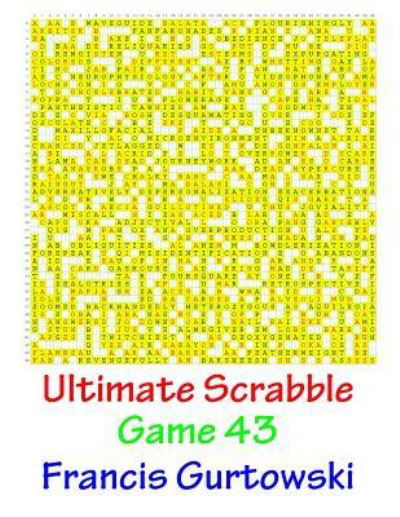 Ultimate Scabble Game 43 - Francis Gurtowski - Books - Createspace Independent Publishing Platf - 9781541265653 - December 31, 2016