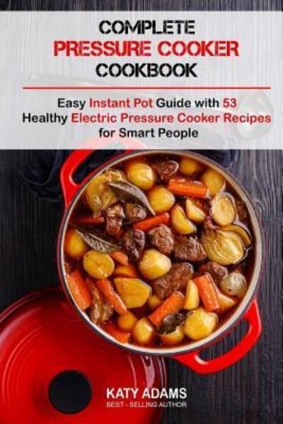 Cover for Katy Adams · Complete Pressure Cooker Cookbook (Taschenbuch) (2017)