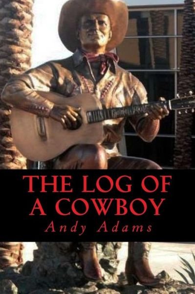The Log of a Cowboy - Andy Adams - Bøger - Createspace Independent Publishing Platf - 9781544868653 - 22. marts 2017