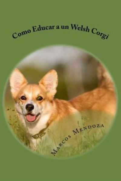 Cover for Marcos Mendoza · Como Educar a un Welsh Corgi (Paperback Book) (2017)