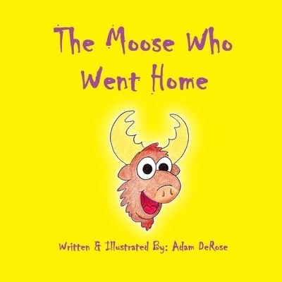 Cover for Adam DeRose · The Moose Who Went Home (Paperback Book) (2017)