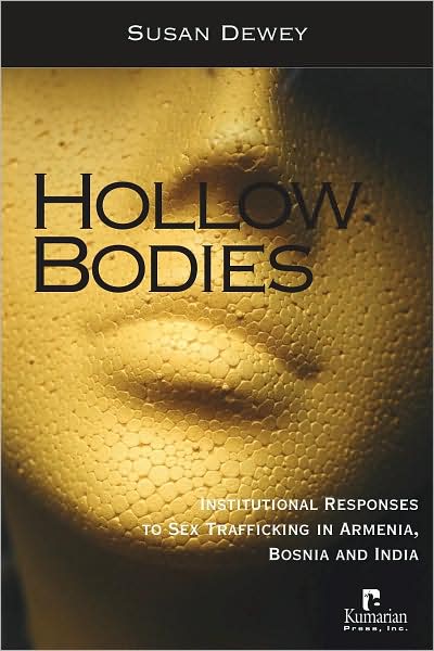 Cover for Susan Dewey · Hollow Bodies: Institutional Responses to Sex Trafficking in Armenia, Bosnia and India (Paperback Book) (2008)