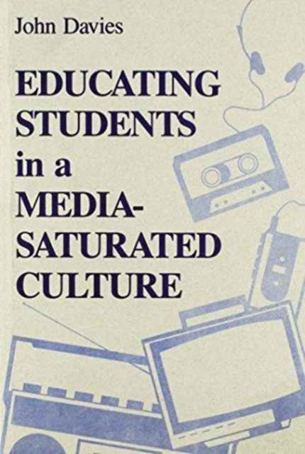 Cover for John Davies · Educating Students in a Media Saturated Culture (Paperback Book) (1997)