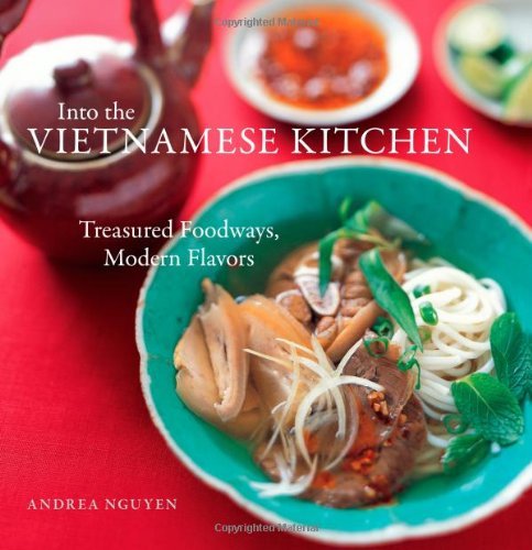 Cover for Andrea Nguyen · Into the Vietnamese Kitchen: Treasured Foodways, Modern Flavors [A Cookbook] (Hardcover Book) [First edition] (2006)