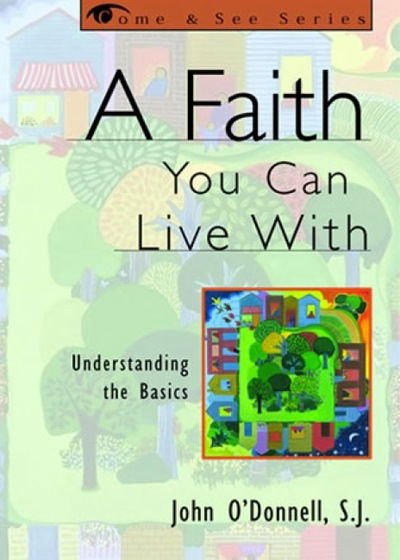 Cover for John O'Donnell · A Faith You Can Live With: Understanding the Basics - The Come &amp; See Series (Paperback Book) (1999)