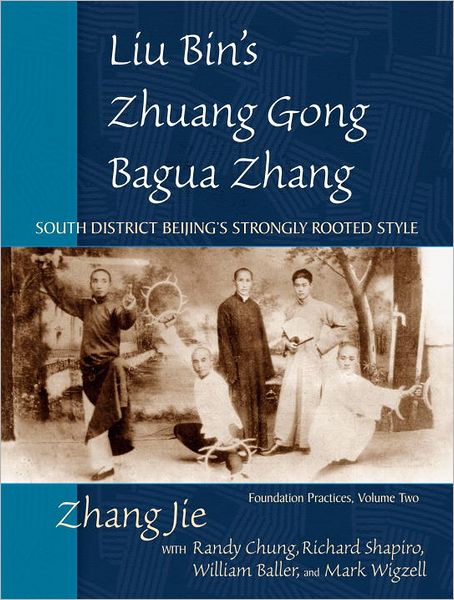 Cover for Jie Zhang · Liu Bin's Zhuang Gong Bagua Zhang, Volume Two: South District Beijing's Strongly Rooted Style (Paperback Book) (2012)