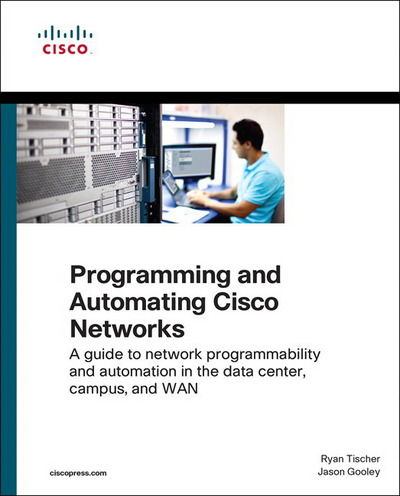 Cover for Ryan Tischer · Programming and Automating Cisco Networks: A guide to network programmability and automation in the data center, campus, and WAN - Networking Technology (Paperback Book) (2016)