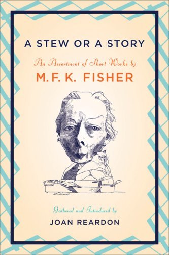 Cover for M F K Fisher · A Stew or a Story: an Assortment of Short Works (Paperback Book) (2007)