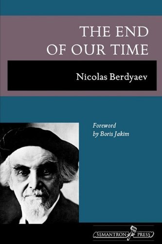 The End of Our Time - Nicolas Berdyaev - Books - Semantron Press - 9781597312653 - June 26, 2009