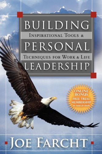 Building Personal Leadership: Inspirational Tools & Techniques for Work & Life - Joe Farcht - Bøger - Morgan James Publishing llc - 9781600371653 - 19. april 2007