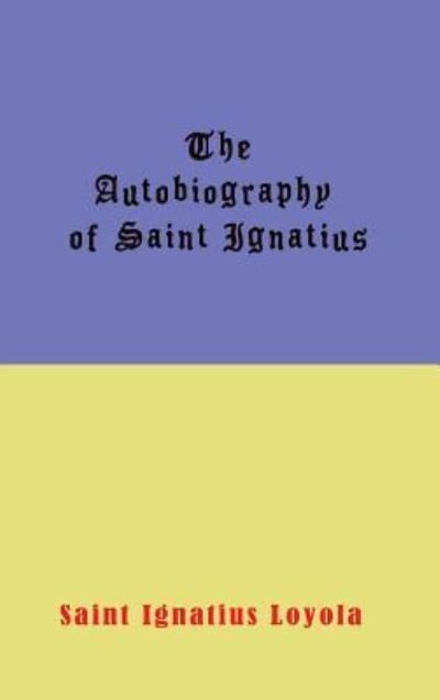 Cover for Ignatius Loyola · Autobiography of St. Ignatius (Innbunden bok) (2011)