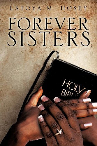 Cover for Latoya M. Hosey · &quot;Forever Sisters&quot; (Paperback Book) (2010)