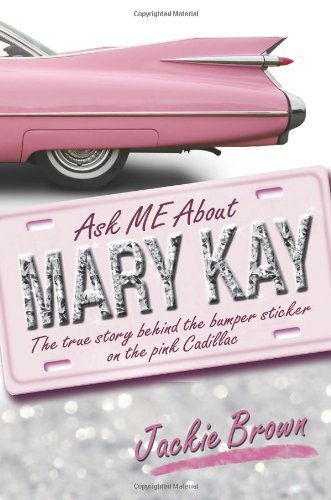 Ask Me About Mary Kay: the True Story Behind the Bumper Sticker on the Pink Cadillac - Jackie Brown - Books - Strategic Book Publishing - 9781609761653 - September 1, 2010