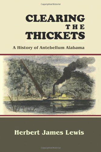 Cover for Herbert James Lewis · Clearing the Thickets: a History of Antebellum Alabama (History &amp; Heroes Series) (Paperback Book) (2013)