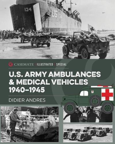 Cover for Didier Andres · U.S. Army Ambulances and Medical Vehicles in World War II - Casemate Illustrated Special (Hardcover bog) (2020)