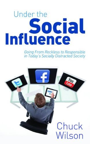 Cover for Chuck Wilson · Under the Social Influence: Going From Reckless to Responsible in Today?s Socially Distracted Society (Paperback Book) (2013)