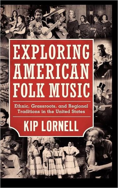 Cover for Kip Lornell · Exploring American Folk Music: Ethnic, Grassroots, and Regional Traditions in the United States (American Made Music) (Innbunden bok) (2012)