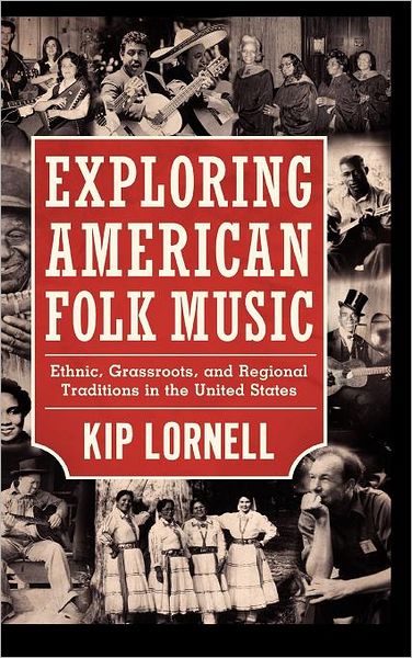 Cover for Kip Lornell · Exploring American Folk Music: Ethnic, Grassroots, and Regional Traditions in the United States (American Made Music) (Gebundenes Buch) (2012)