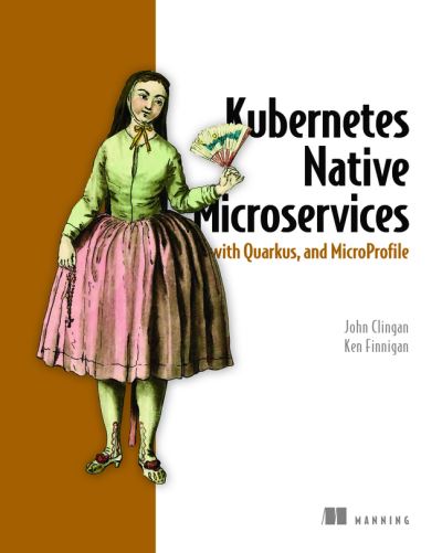 Kubernetes Native Microservices with Quarkus, and MicroProfile - John Clingan - Books - Manning Publications - 9781617298653 - March 3, 2022