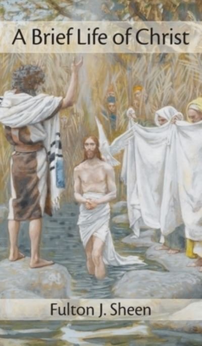 Cover for Fulton J Sheen · Brief Life of Christ (Inbunden Bok) (2011)