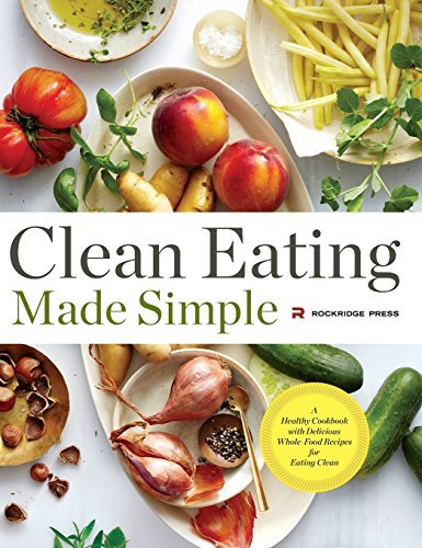 Cover for Rockridge Press · Clean Eating Made Simple: A Healthy Cookbook with Delicious Whole-Food Recipes for Eating Clean (Gebundenes Buch) (2014)