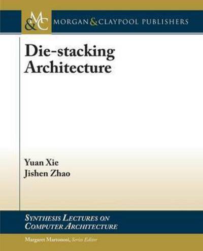 Cover for Yuan Xie · Die-stacking Architecture - Synthesis Lectures on Computer Architecture (Paperback Book) (2015)