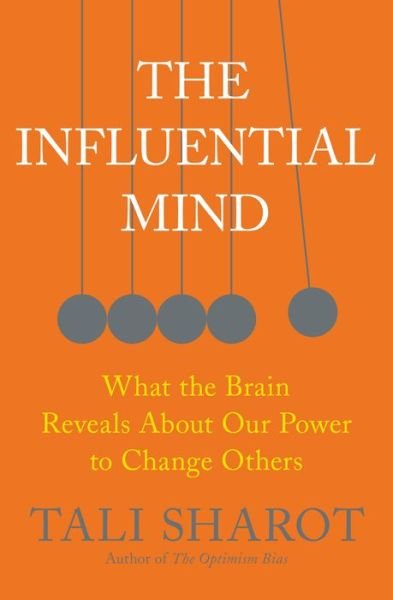 Cover for Tali Sharot · The Influential Mind: What the Brain Reveals About Our Power to Change Others (Hardcover bog) (2017)