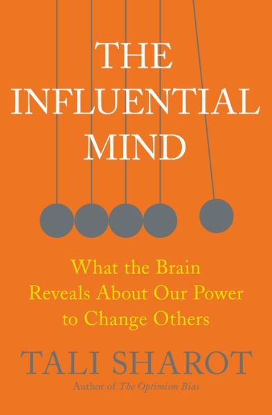 Cover for Tali Sharot · The Influential Mind: What the Brain Reveals About Our Power to Change Others (Hardcover bog) (2017)