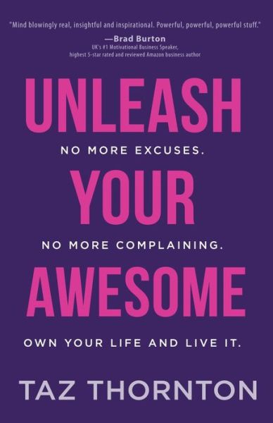 Cover for Taz Thornton · Unleash Your Awesome: No More Excuses. No More Complaining. Own Your Life and Live It (Paperback Book) (2017)