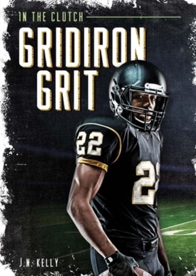 Cover for J.N. Kelly · Gridiron Grit - In the Clutch (Hardcover Book) (2022)