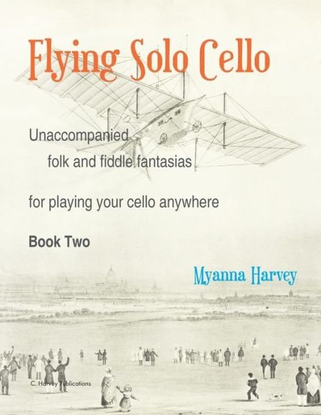 Cover for Myanna Harvey · Flying Solo Cello, Unaccompanied Folk and Fiddle Fantasias for Playing Your Cello Anywhere, Book Two (Paperback Book) (2022)