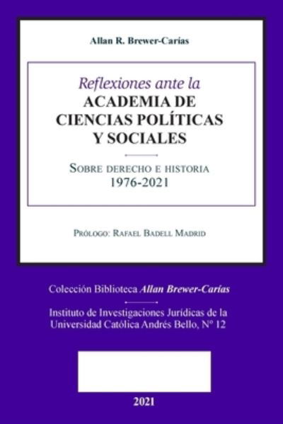 Cover for Allan R Brewer-CarÃ­as · Reflexiones Ante La Academia de Ciencias Poliiticas Y Sociales Sobre Sobre Derecho E Historia 1976-2021 (Paperback Book) (2021)