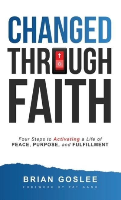 Cover for Brian Goslee · Changed Through Faith: Four Steps to Activating a Life of Peace, Purpose, and Fulfillment (Inbunden Bok) (2019)