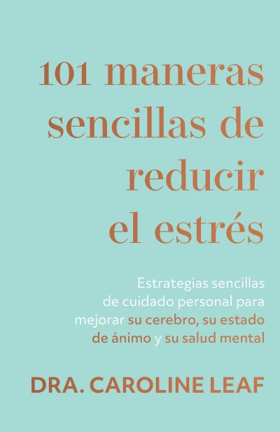 Cover for Caroline Leaf · 101 Maneras Sencillas de Reducir el Estrés (Buch) (2022)